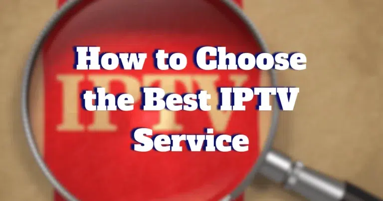 How to Choose the Best IPTV Service