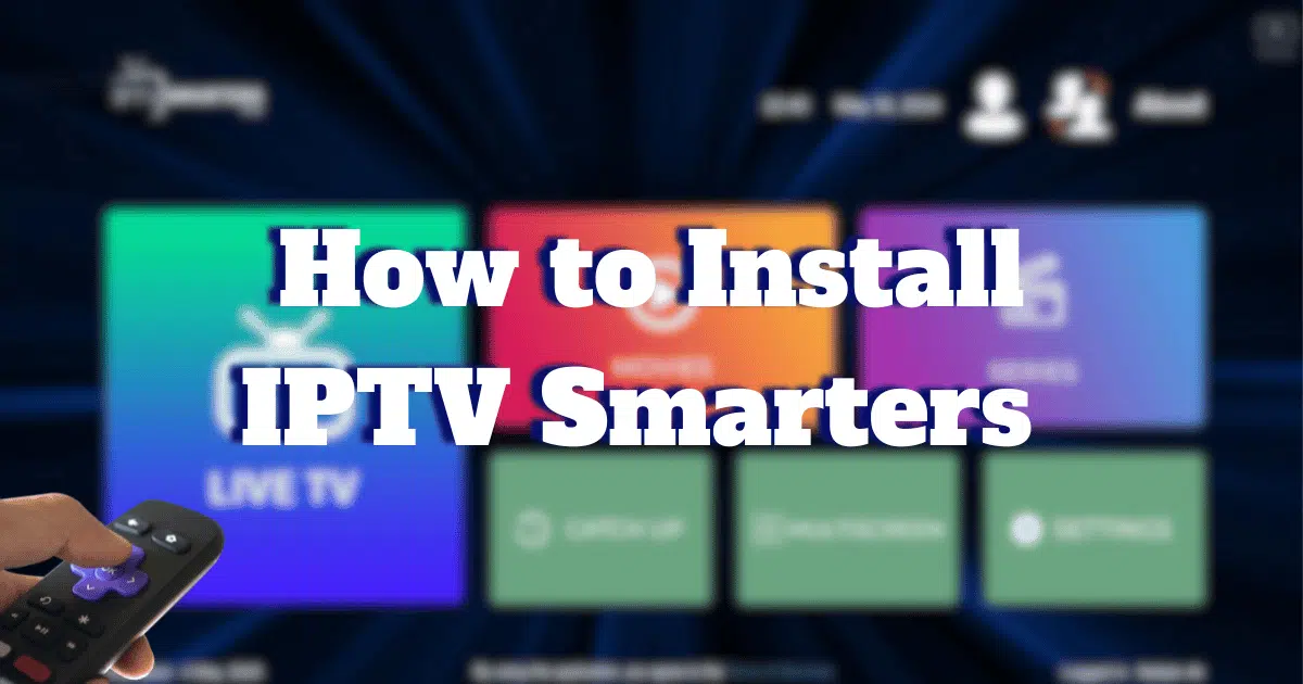 How to Install IPTV Smarters