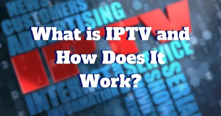 What is IPTV and How Does It Work